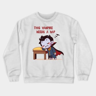 This vampire needs a nap Crewneck Sweatshirt